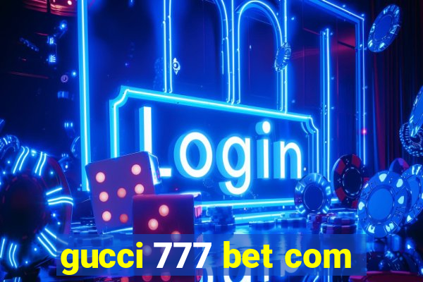 gucci 777 bet com